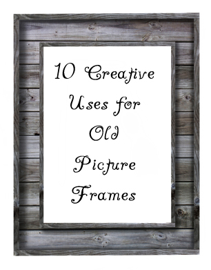 Creative Things to Do with Old Picture Frames