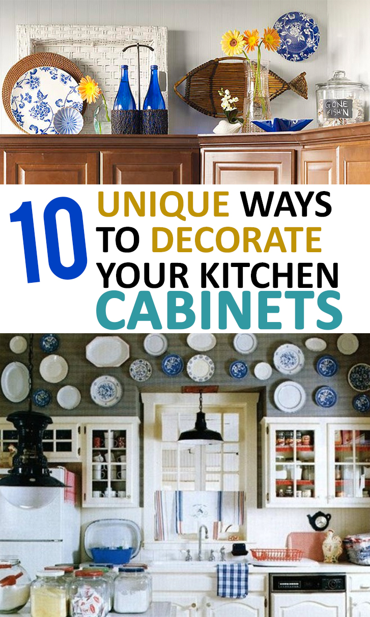 10 Unique Ways To Decorate Your Kitchen Cabinets 