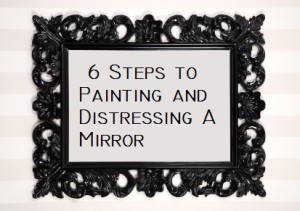 Painting and Distressing a Mirror